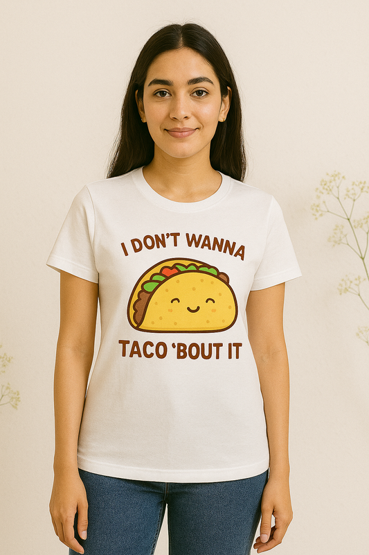 Don’t Wanna Taco ‘Bout T-Shirt